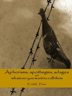 cover image of Aphorisms, Apothegms, Adages, or Whatever You Want to Call Them